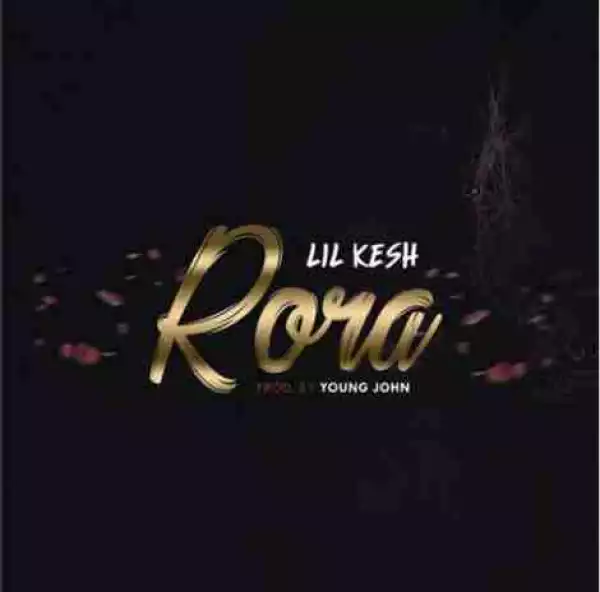 Lil Kesh - Rora (Prod. By Young John)